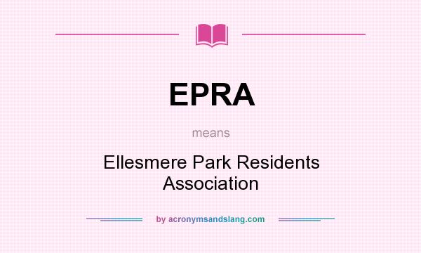 What does EPRA mean? It stands for Ellesmere Park Residents Association