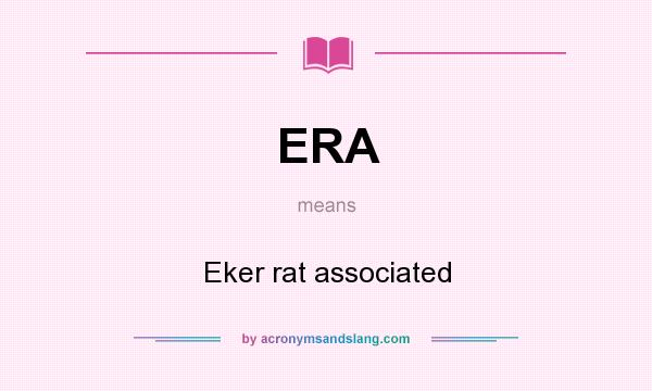 What does ERA mean? It stands for Eker rat associated