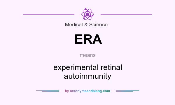 What does ERA mean? It stands for experimental retinal autoimmunity