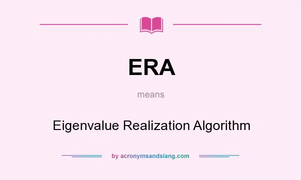 What does ERA mean? It stands for Eigenvalue Realization Algorithm