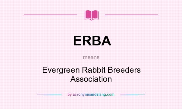 What does ERBA mean? It stands for Evergreen Rabbit Breeders Association