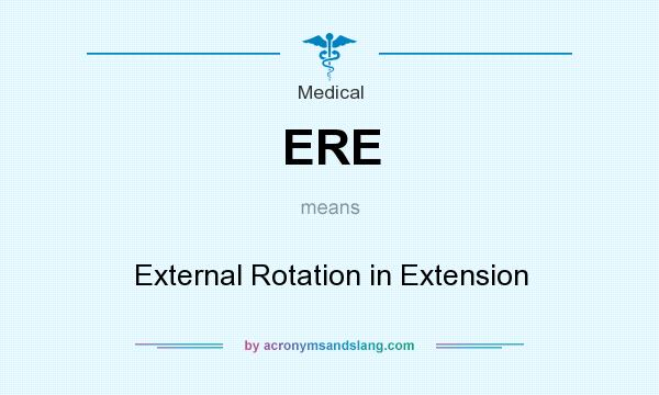 What does ERE mean? It stands for External Rotation in Extension