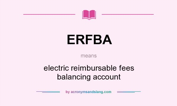 What does ERFBA mean? It stands for electric reimbursable fees balancing account