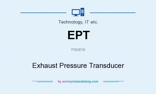 What does EPT mean? It stands for Exhaust Pressure Transducer