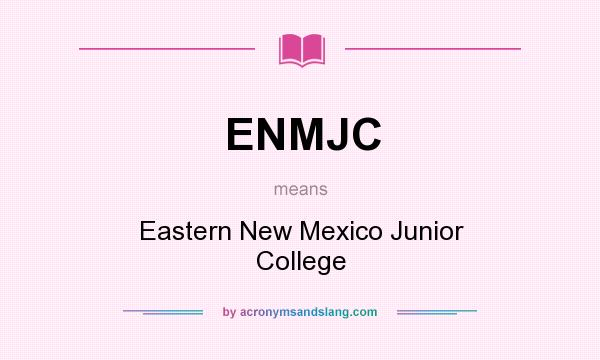 What does ENMJC mean? It stands for Eastern New Mexico Junior College
