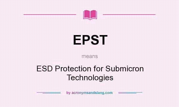 What does EPST mean? It stands for ESD Protection for Submicron Technologies