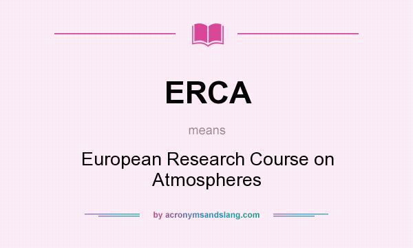 What does ERCA mean? It stands for European Research Course on Atmospheres