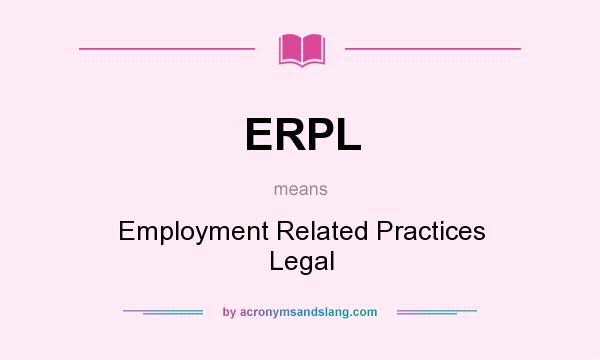What does ERPL mean? It stands for Employment Related Practices Legal