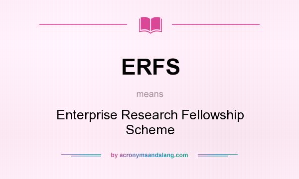 What does ERFS mean? It stands for Enterprise Research Fellowship Scheme