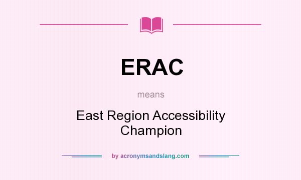 What does ERAC mean? It stands for East Region Accessibility Champion