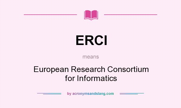 What does ERCI mean? It stands for European Research Consortium for Informatics