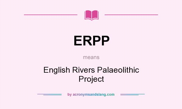 What does ERPP mean? It stands for English Rivers Palaeolithic Project