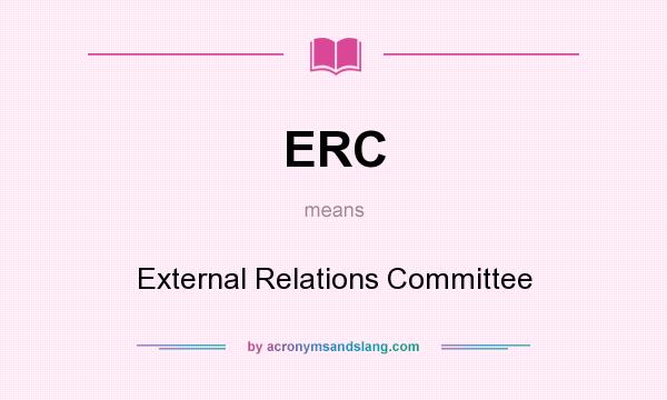 What does ERC mean? It stands for External Relations Committee