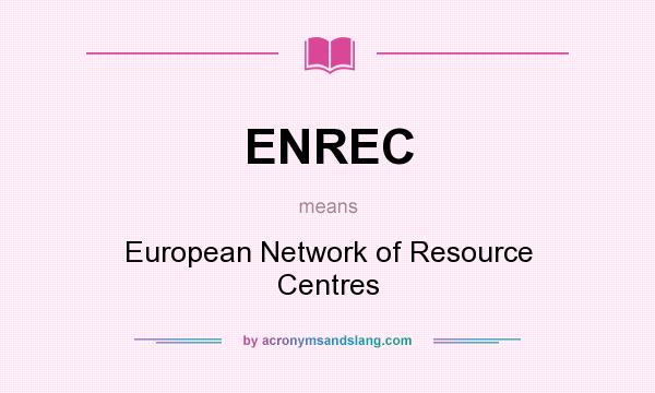 What does ENREC mean? It stands for European Network of Resource Centres
