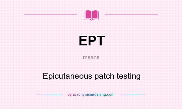 What does EPT mean? It stands for Epicutaneous patch testing