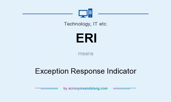 What does ERI mean? It stands for Exception Response Indicator
