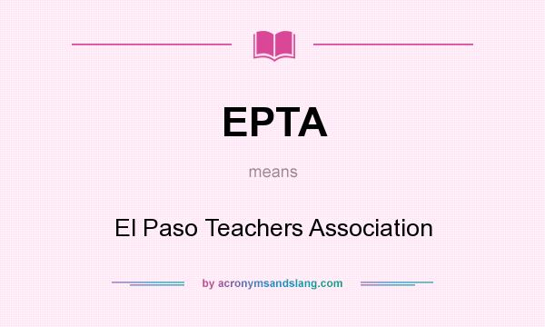 What does EPTA mean? It stands for El Paso Teachers Association