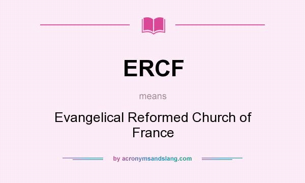 What does ERCF mean? It stands for Evangelical Reformed Church of France