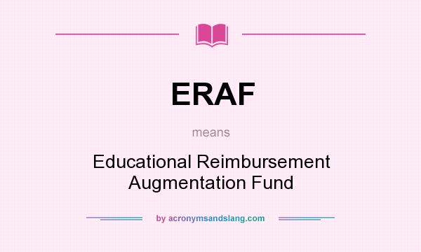 What does ERAF mean? It stands for Educational Reimbursement Augmentation Fund