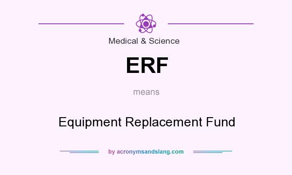 What does ERF mean? It stands for Equipment Replacement Fund
