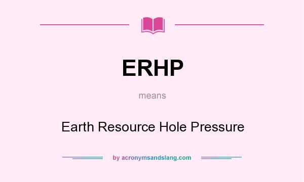 What does ERHP mean? It stands for Earth Resource Hole Pressure