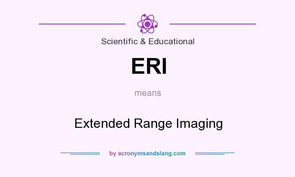 What does ERI mean? It stands for Extended Range Imaging