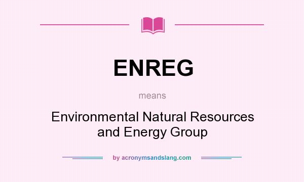 What does ENREG mean? It stands for Environmental Natural Resources and Energy Group