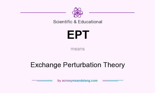 What does EPT mean? It stands for Exchange Perturbation Theory