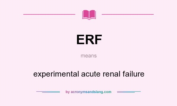 What does ERF mean? It stands for experimental acute renal failure
