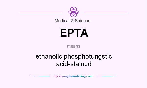 What does EPTA mean? It stands for ethanolic phosphotungstic acid-stained