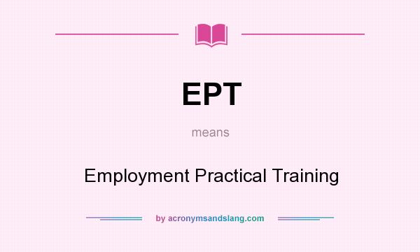 What does EPT mean? It stands for Employment Practical Training