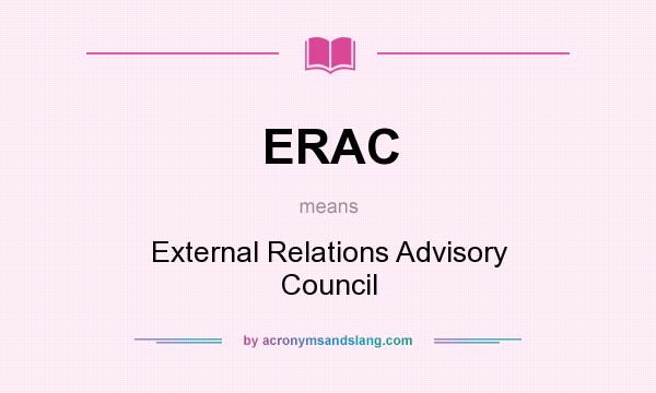 What does ERAC mean? It stands for External Relations Advisory Council