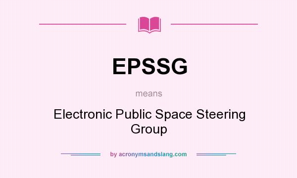 What does EPSSG mean? It stands for Electronic Public Space Steering Group