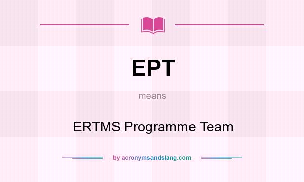 What does EPT mean? It stands for ERTMS Programme Team