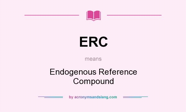 What does ERC mean? It stands for Endogenous Reference Compound