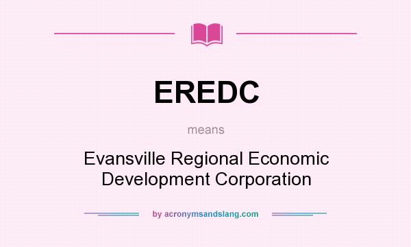 What does EREDC mean? It stands for Evansville Regional Economic Development Corporation