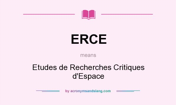 What does ERCE mean? It stands for Etudes de Recherches Critiques d`Espace