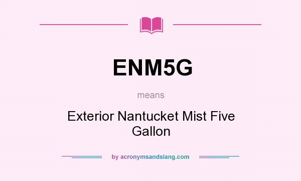What does ENM5G mean? It stands for Exterior Nantucket Mist Five Gallon