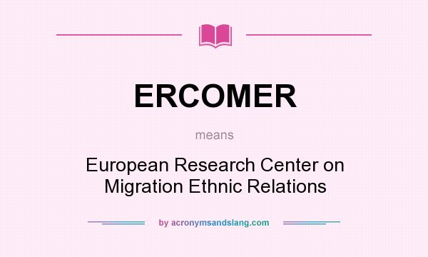 What does ERCOMER mean? It stands for European Research Center on Migration Ethnic Relations
