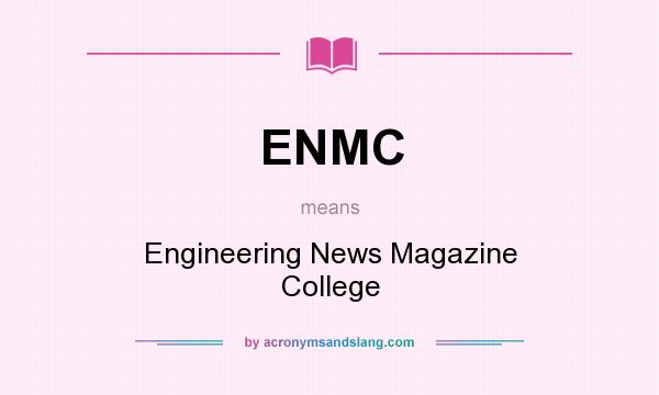 What does ENMC mean? It stands for Engineering News Magazine College