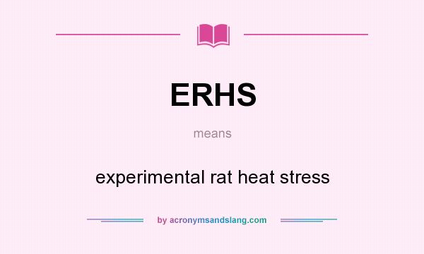 What does ERHS mean? It stands for experimental rat heat stress
