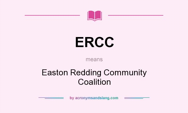 What does ERCC mean? It stands for Easton Redding Community Coalition