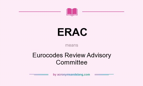 What does ERAC mean? It stands for Eurocodes Review Advisory Committee