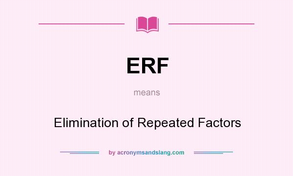 What does ERF mean? It stands for Elimination of Repeated Factors