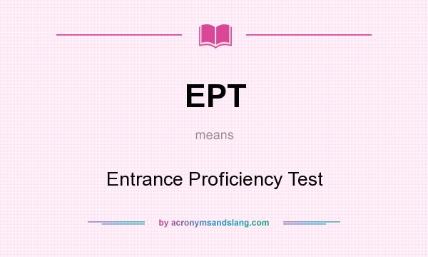 What does EPT mean? It stands for Entrance Proficiency Test