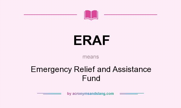 What does ERAF mean? It stands for Emergency Relief and Assistance Fund