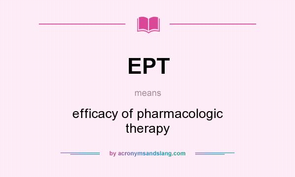 What does EPT mean? It stands for efficacy of pharmacologic therapy