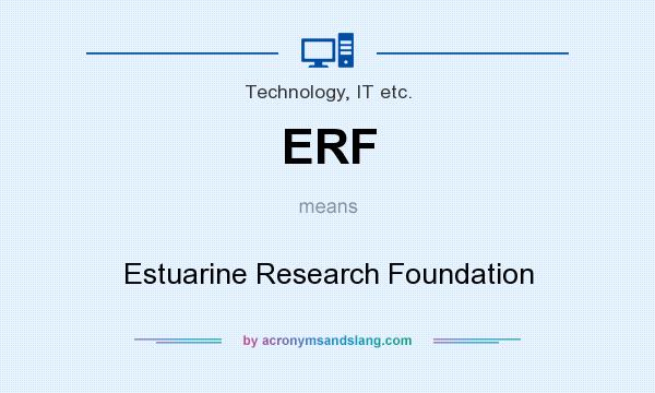 What does ERF mean? It stands for Estuarine Research Foundation