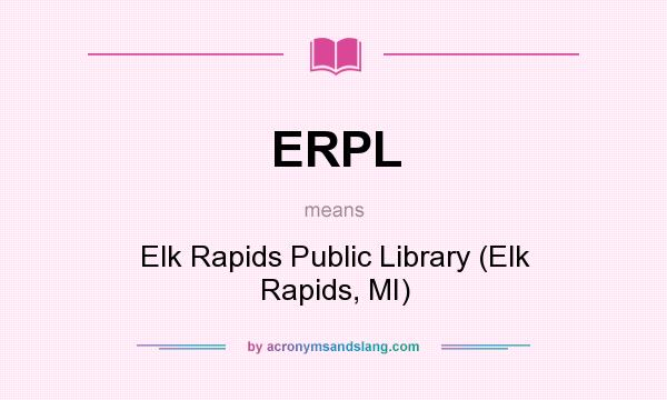What does ERPL mean? It stands for Elk Rapids Public Library (Elk Rapids, MI)