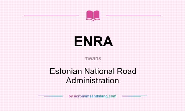 What does ENRA mean? It stands for Estonian National Road Administration